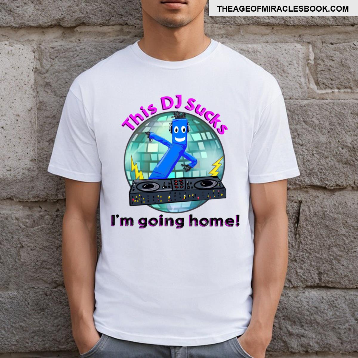This Dj Sucks I’m Going Home! T-shirt