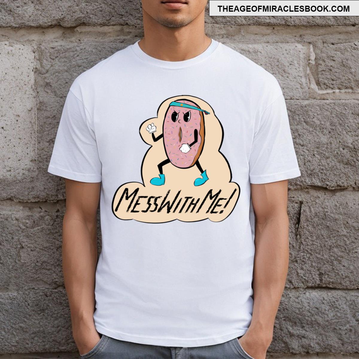 Donut Mess With Me! T-shirt