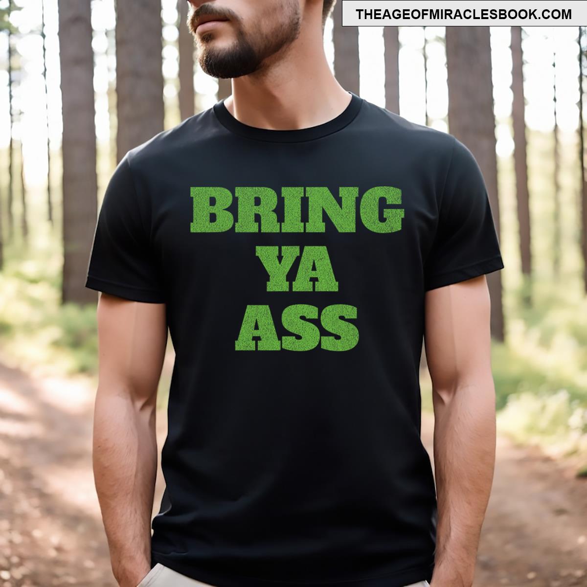 Funny Bring Ya Ass T-shirt