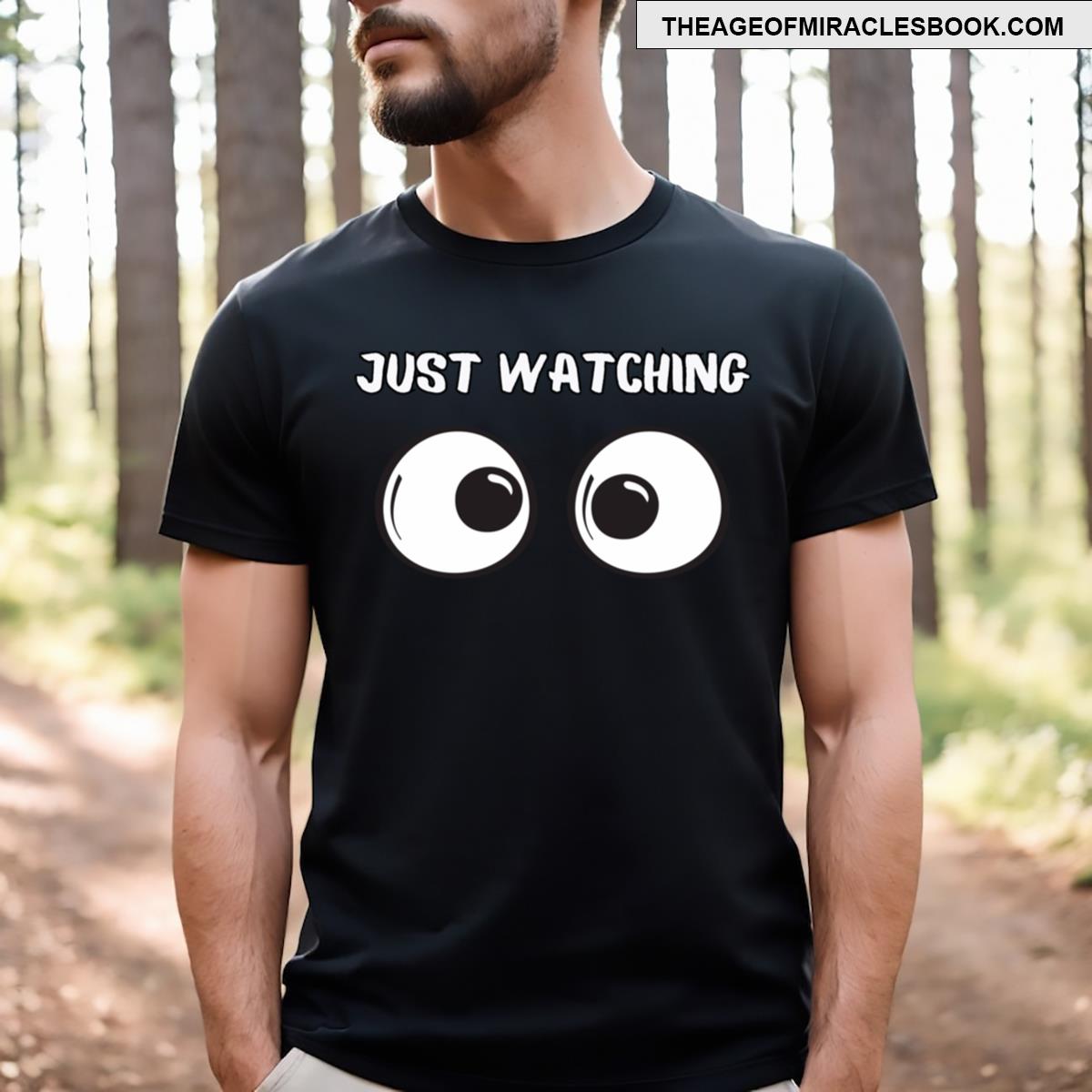 Funny Graphic With Just Watching T-shirt