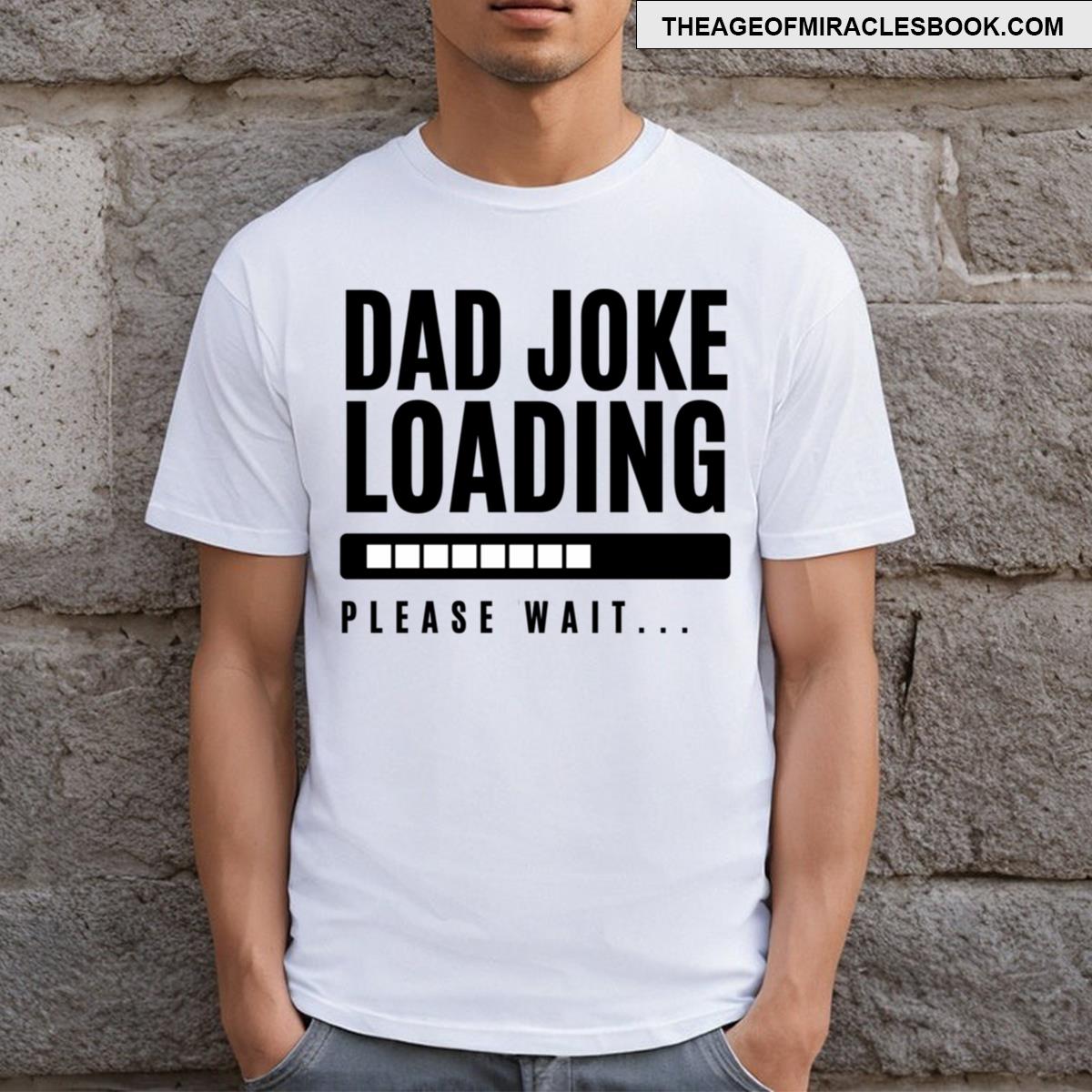 Dad Joke Loading Please Wait Funny Fathers Day Design T-shirt