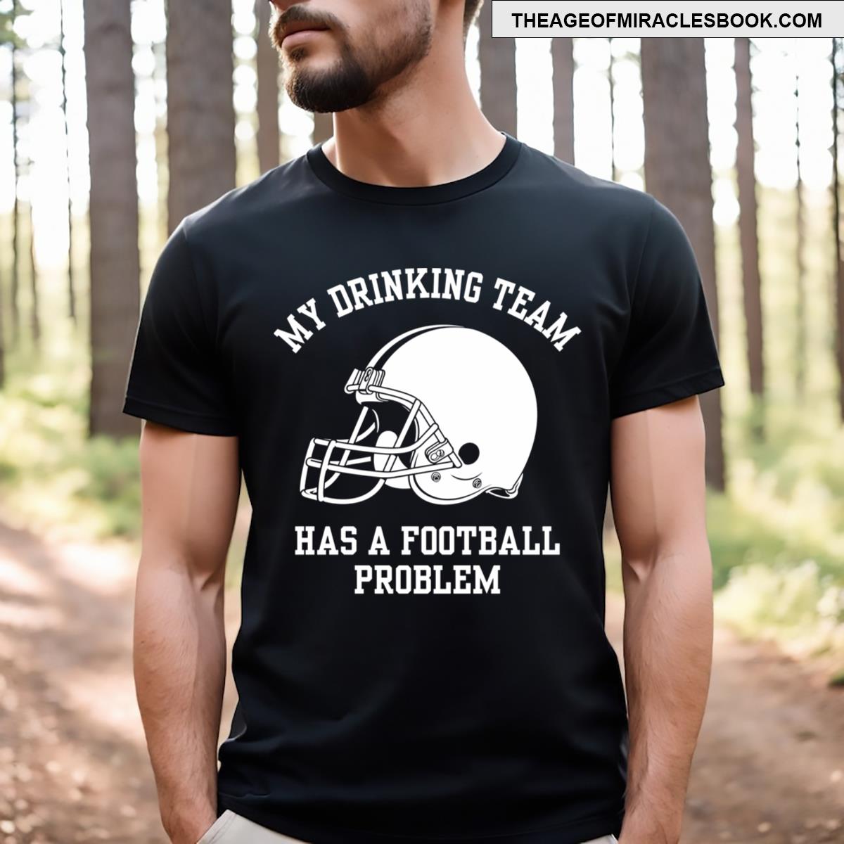 My Drinking Team Has A Football Problem T-shirt