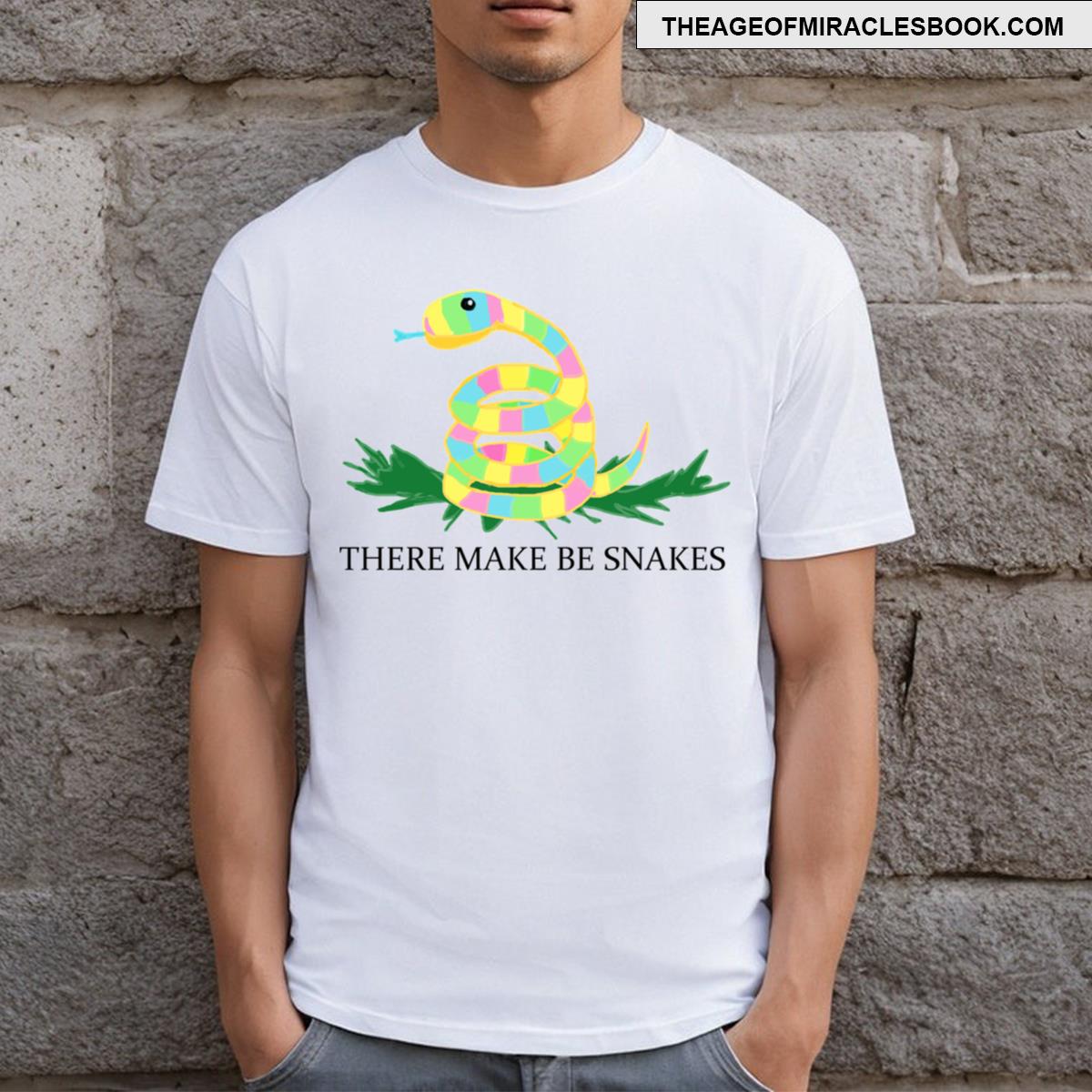 There Make Be Snakes T-shirt