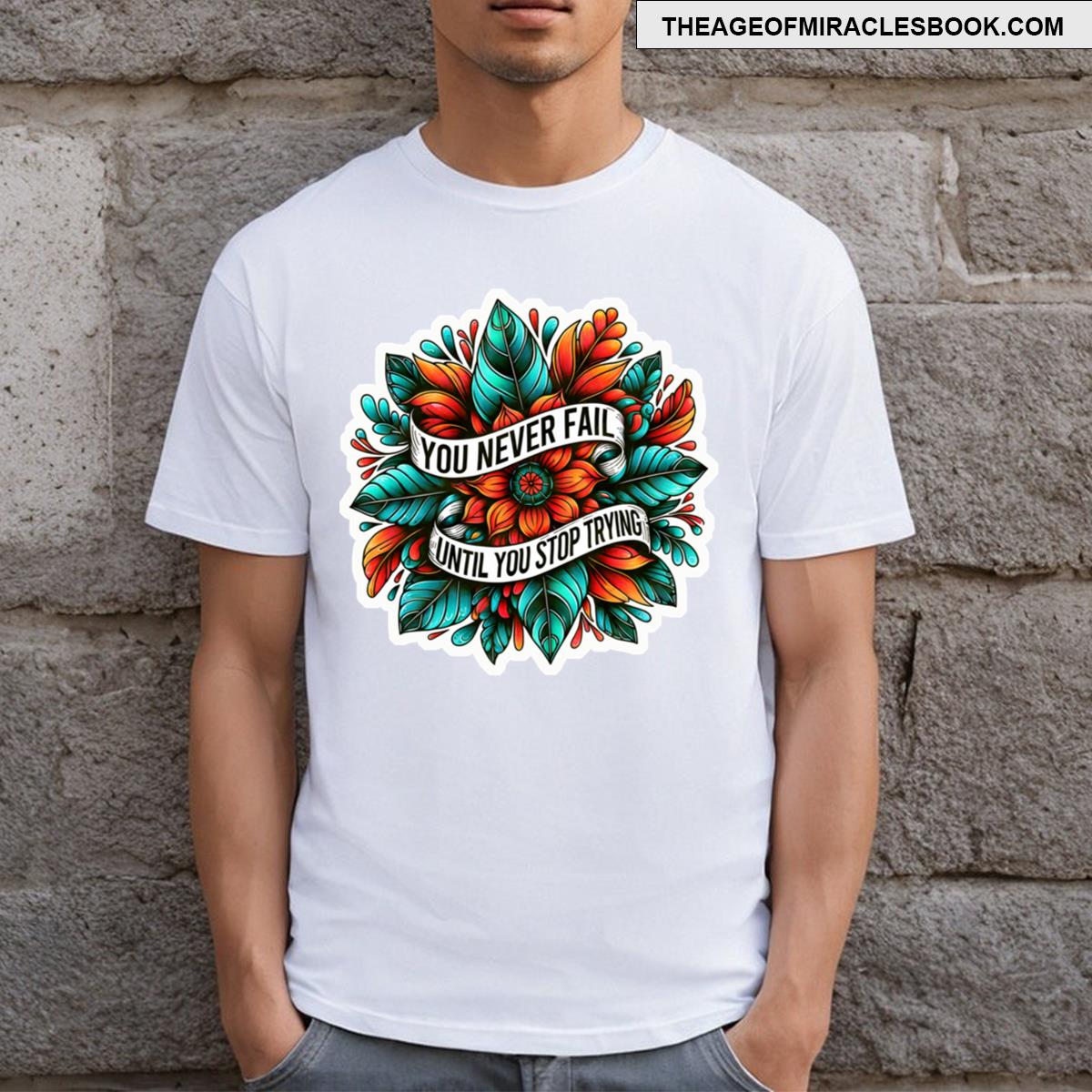 You Never Fail Until You Stop Trying T-shirt