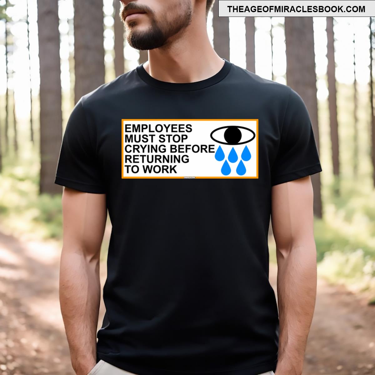 Employees Must Stop Crying Before Returning To Work T-shirt