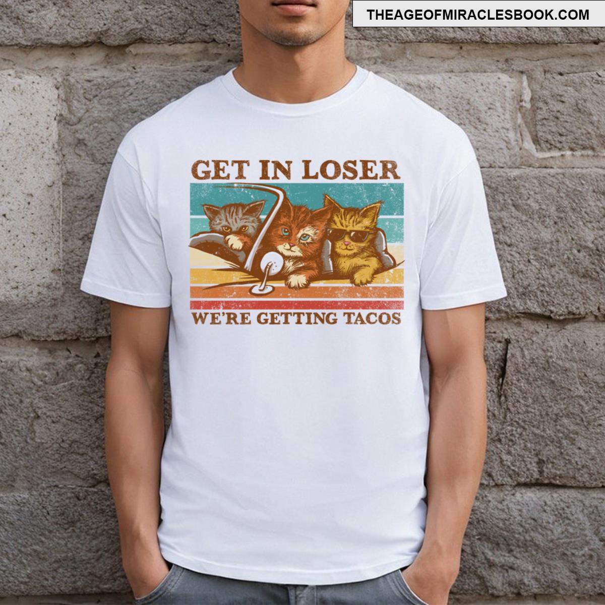 Get In Loser Were Getting Tacos T-shirt