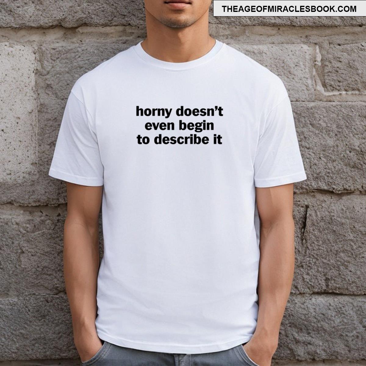 Horny Doesnt Even Begin To Describe It Essential T-shirt