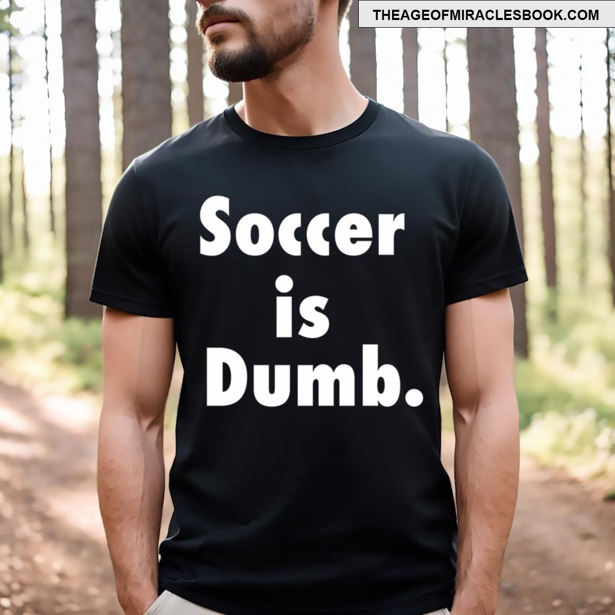 Soccer Is Dumb T-shirt