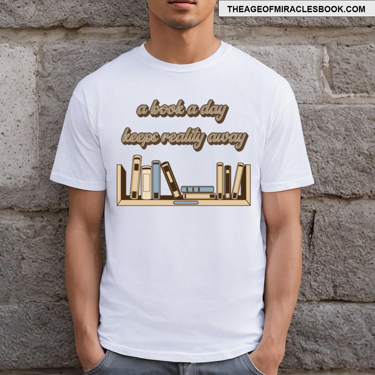 A Book A Day Keeps Reality Away T-shirt