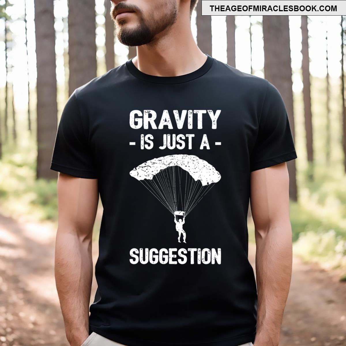 Gravity Is Just A Suggestion Parachuting Ii T-shirt
