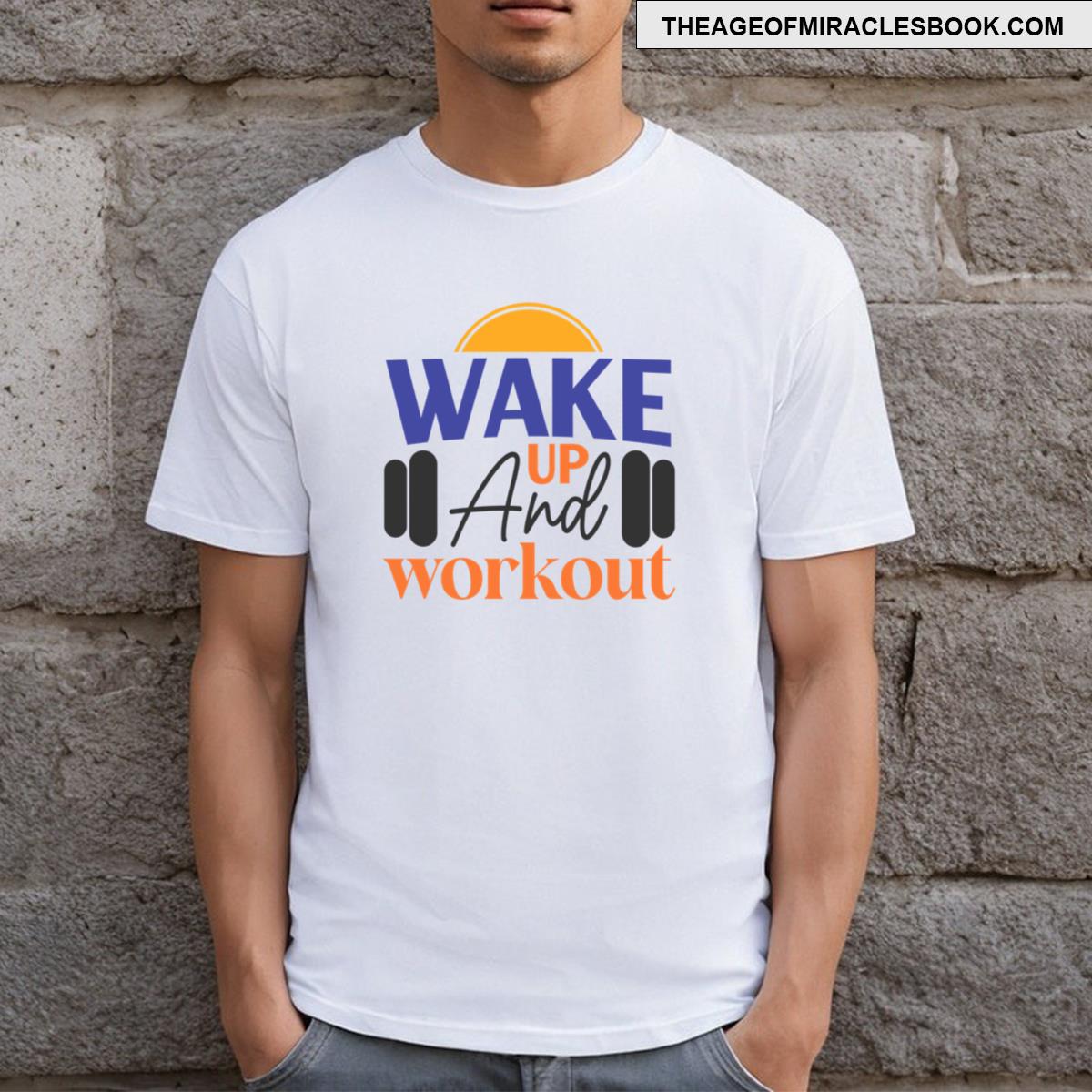 Wake Up And Workout T-shirt
