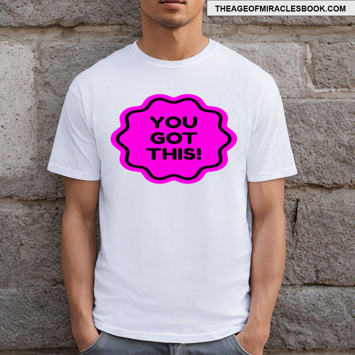 You Got This T-shirt