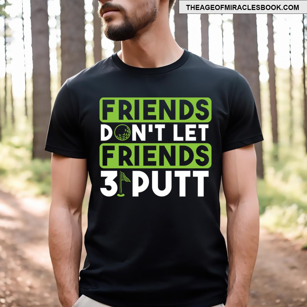Friends Dont Let Firends 3 Putt T-shirt