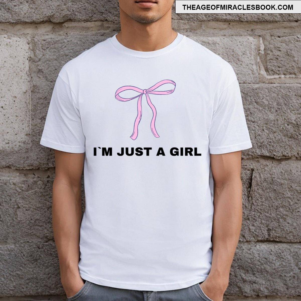 Im Just A Girl T-shirt