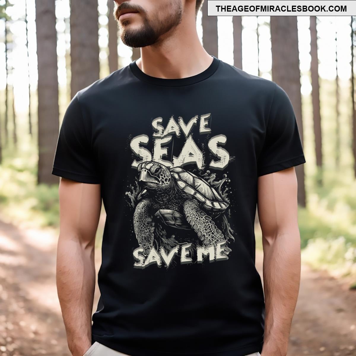 Turtle Turtles Save Seas Save Me T-shirt