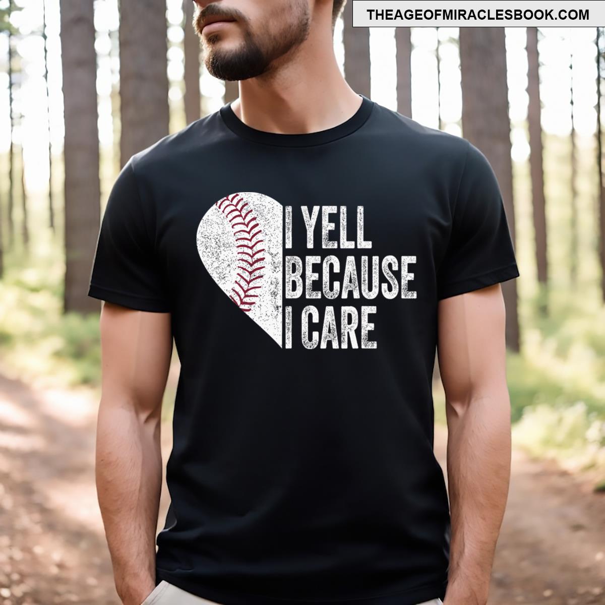 I Yell Because I Care Baseball T-shirt