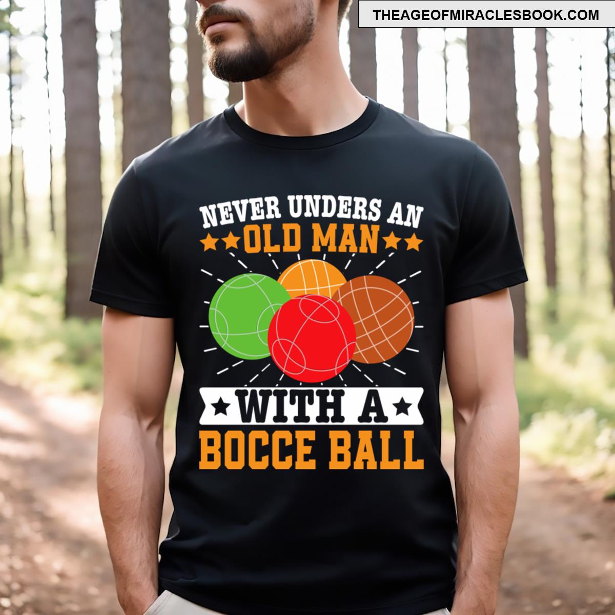 Never Unders An Old Man With A Bocce Ball T-shirt