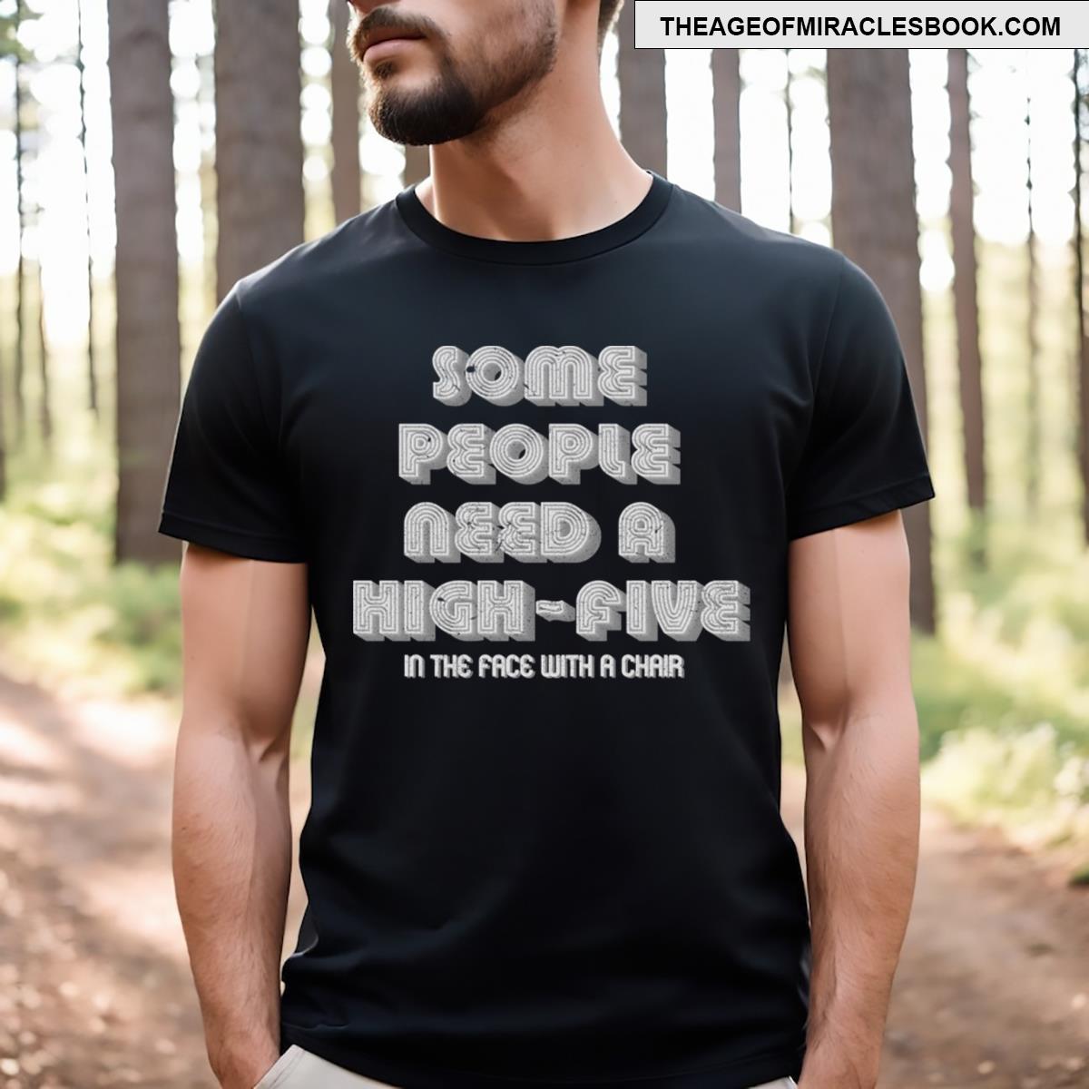 Some People Need A High Five T-shirt
