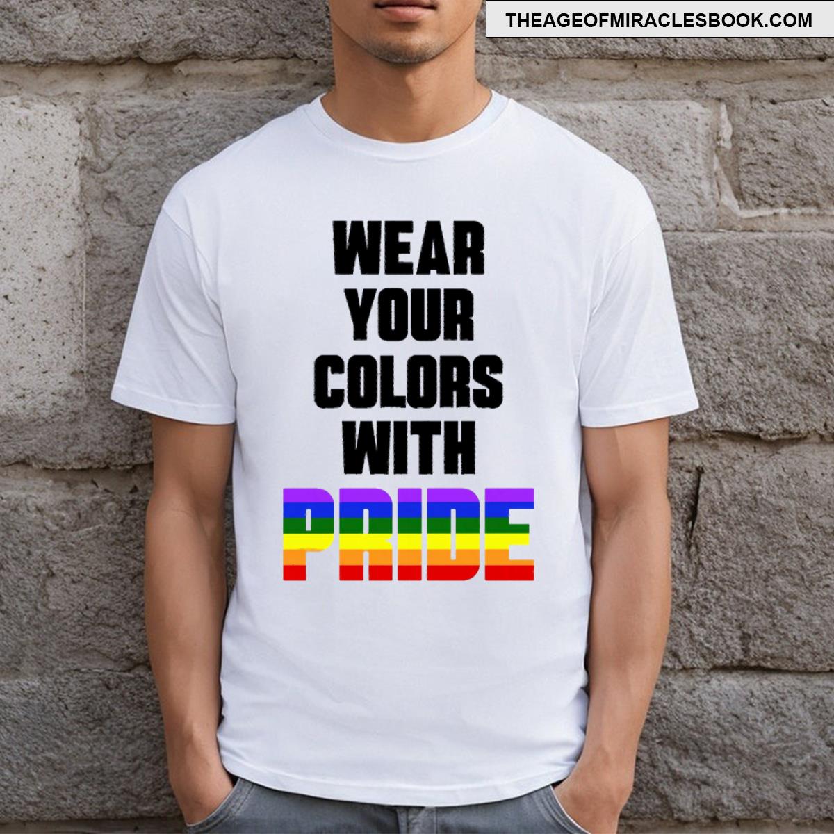 Wear Your Colors With Pride T-shirt