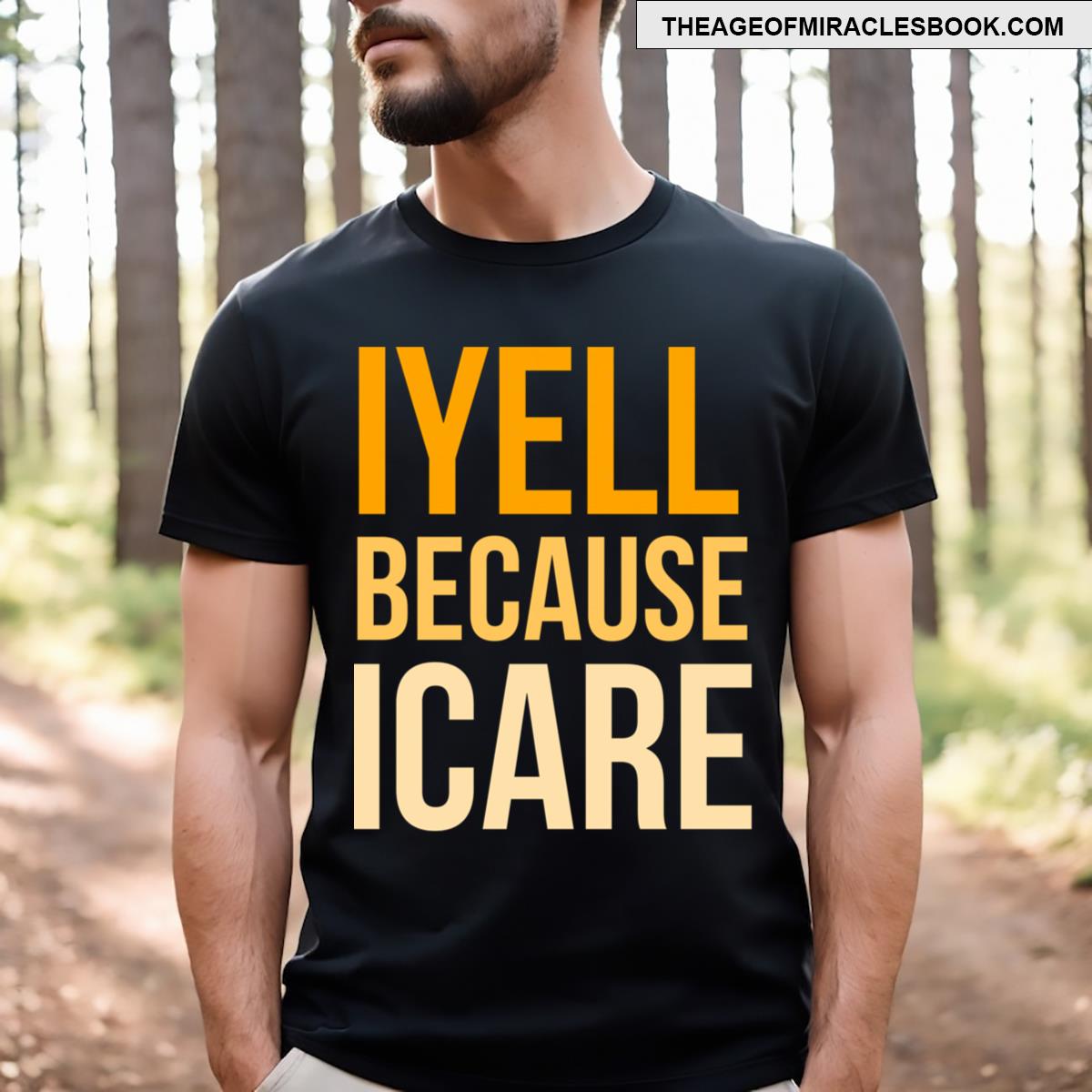 I Yell Because I Care T-shirt
