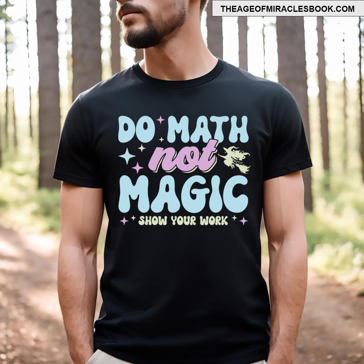 Do Math Not Magic Show Your Work Math Teacher Groovy T-shirt