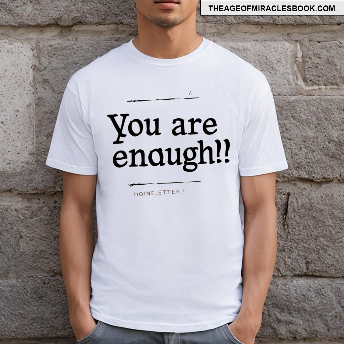 You Are Enough T-shirt