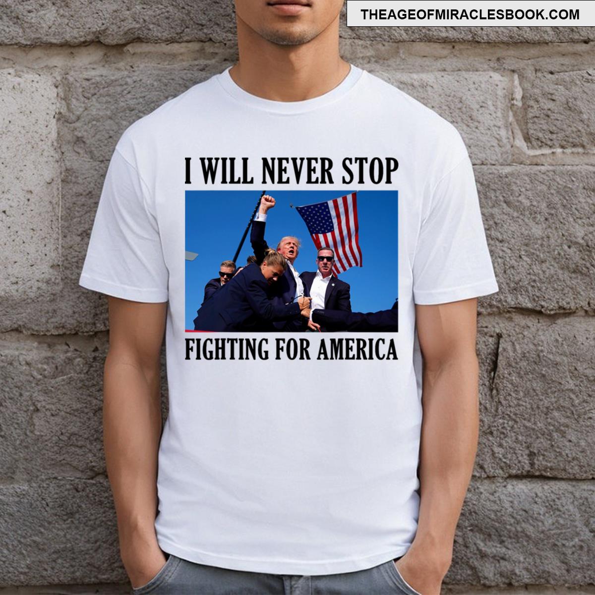 I Will Never Stop Fighting For America T-shirt