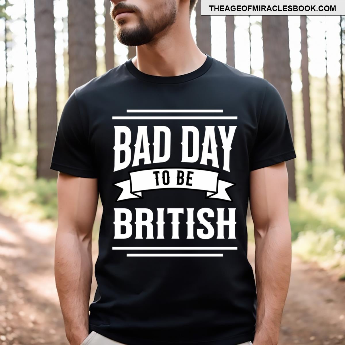 Bad Day To Be British T-shirt