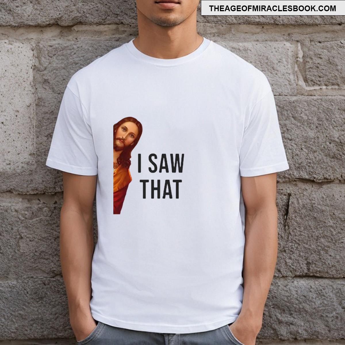 I Saw That T-shirt