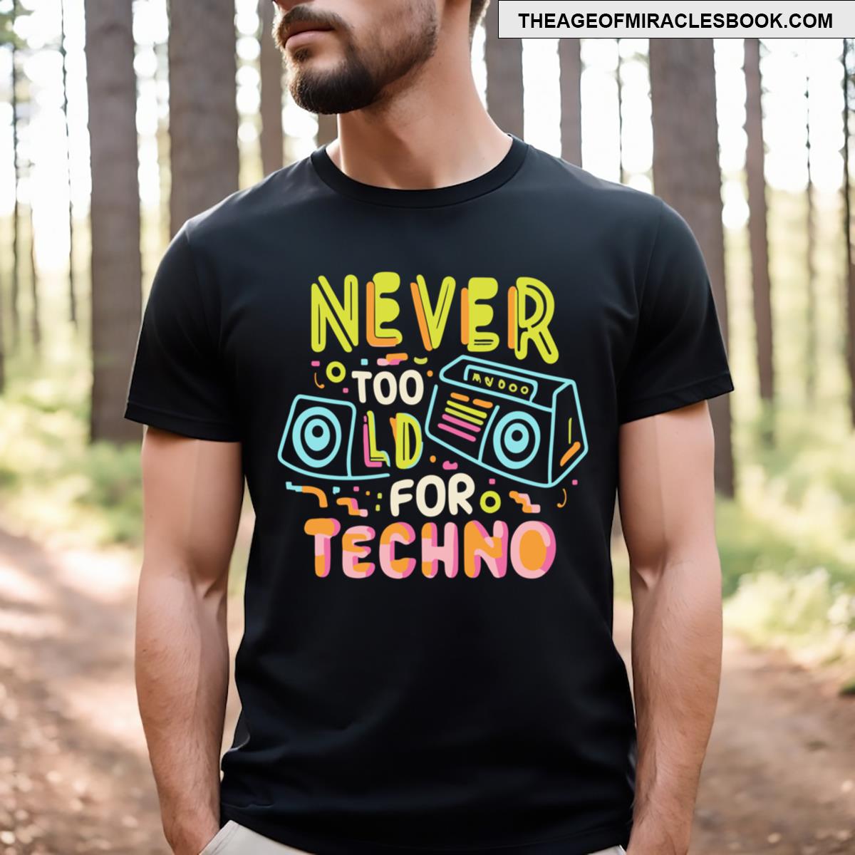 Never Too Old For Techno T-shirt
