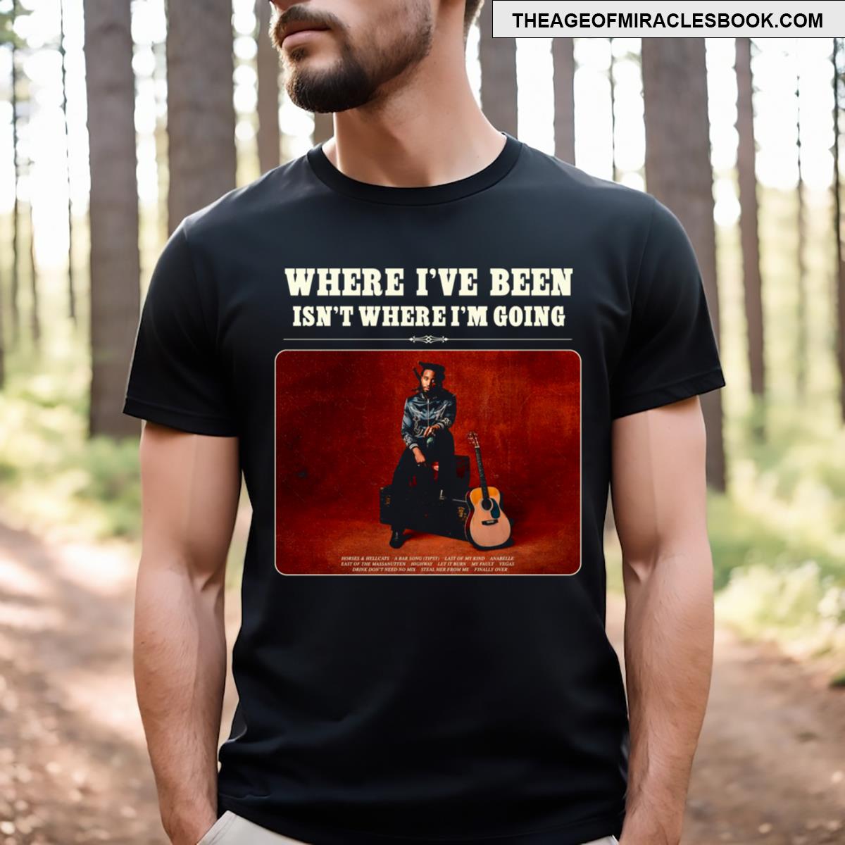 Where Ive Been Isnt Where Im Going T-shirt