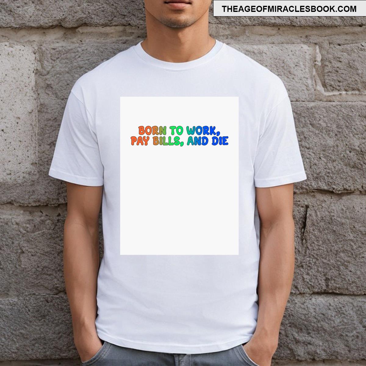 Born To Work Pay Bills And Die T-shirt