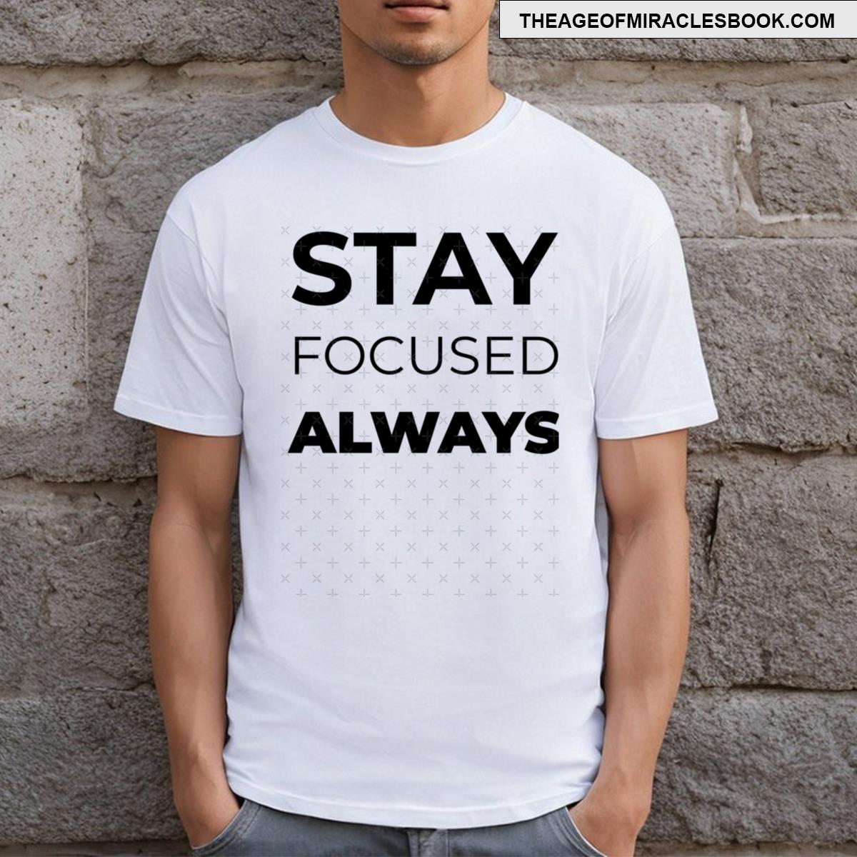 Stay Focused Always T-shirt