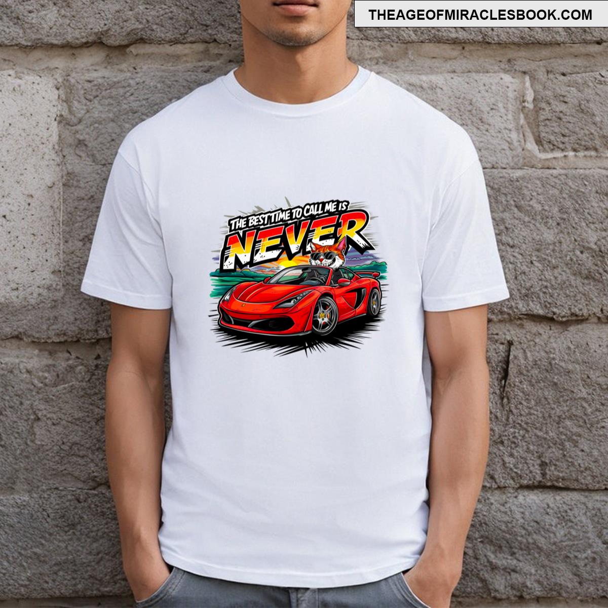 The Best Time To Call Me Is Never Witty Statement Design T-shirt