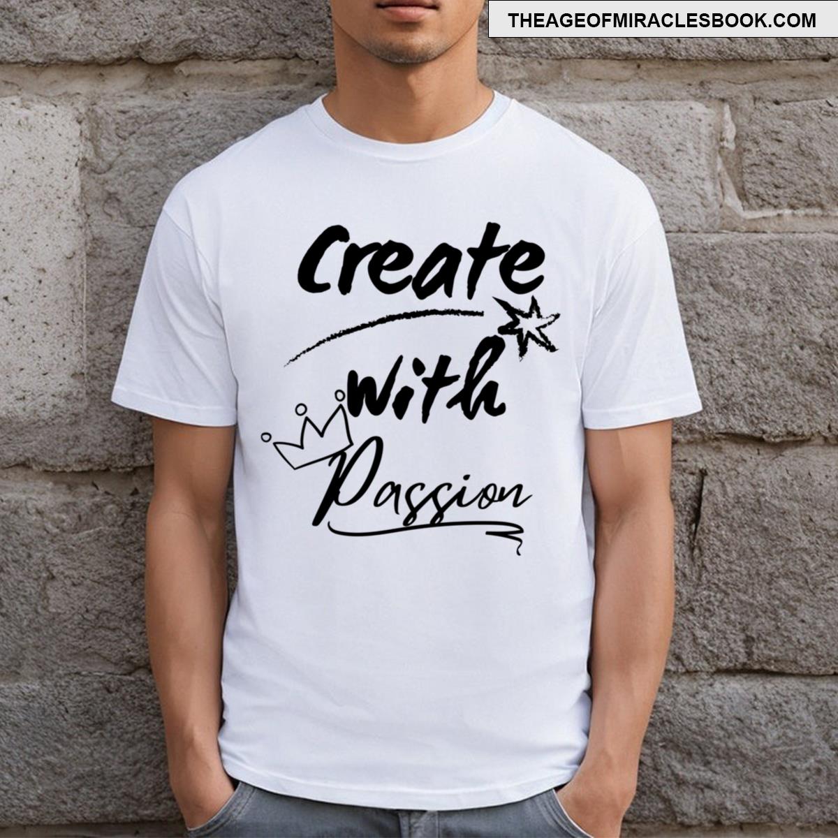 Create With Passion Self Inspiration T-shirt