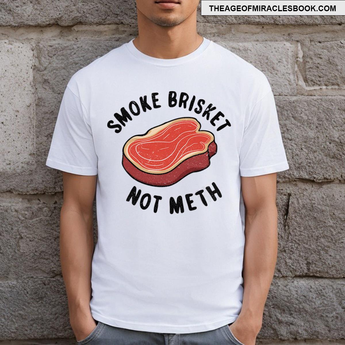 Smoke Brisket Not Meth T-shirt