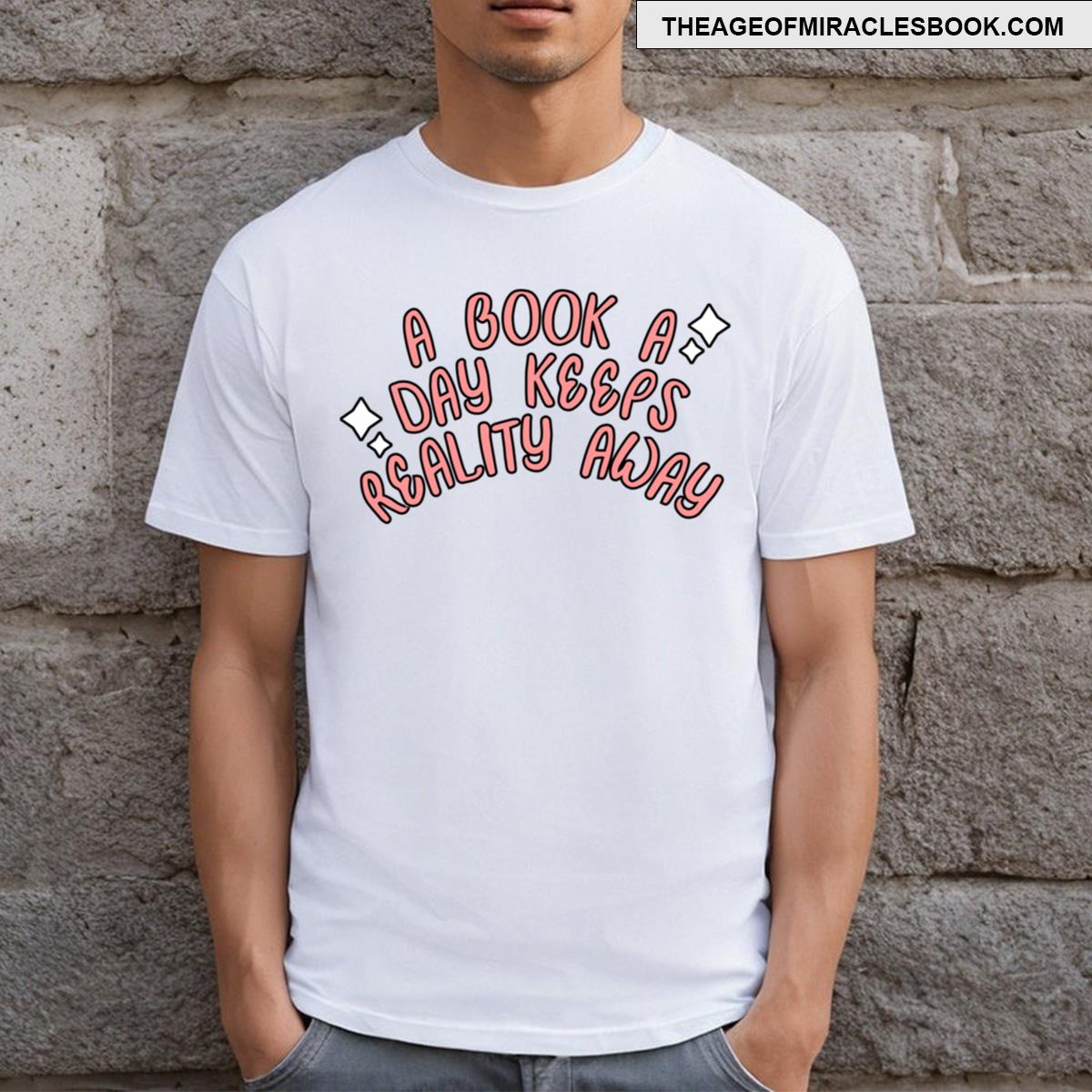 A Book A Day Keeps Reality Away T-shirt