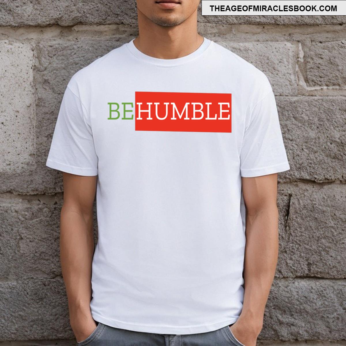 Be Humble Inspirational Quote T-shirt