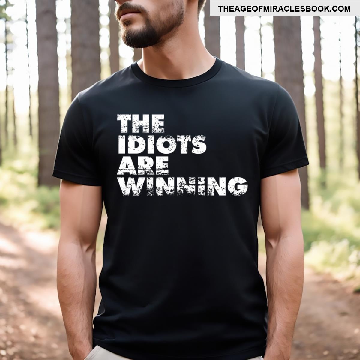 The Idiots Are Winning T-shirt