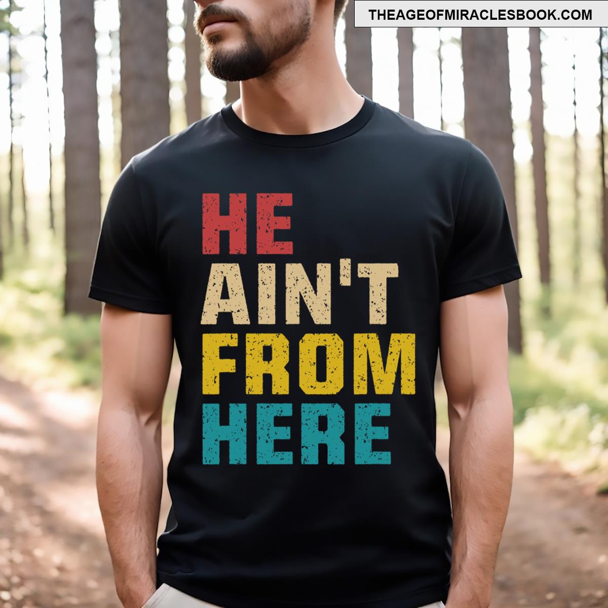 He Aint From Here He Aint From Here Funny Design T-shirt