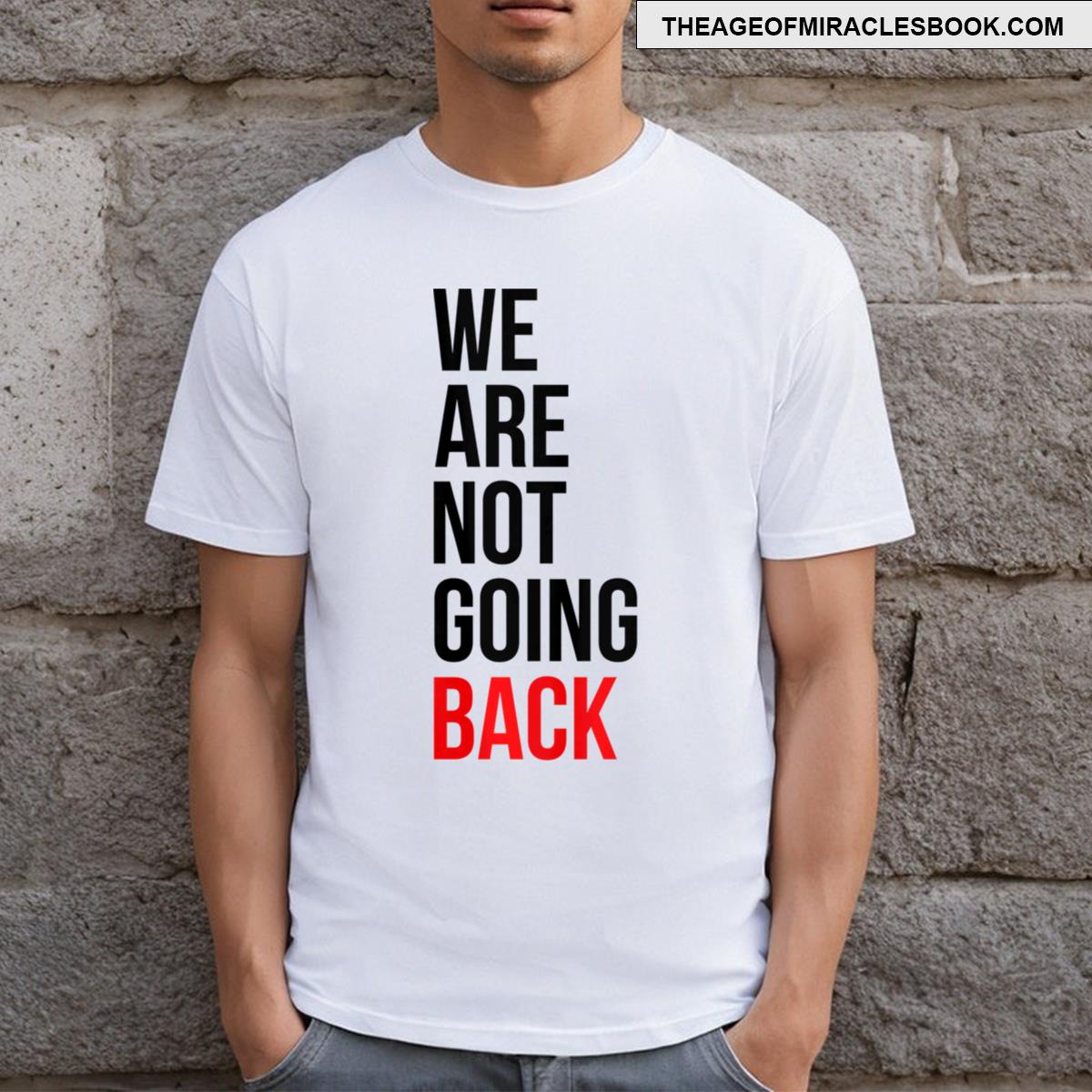 Were Not Going Back Funny Slogan T-shirt