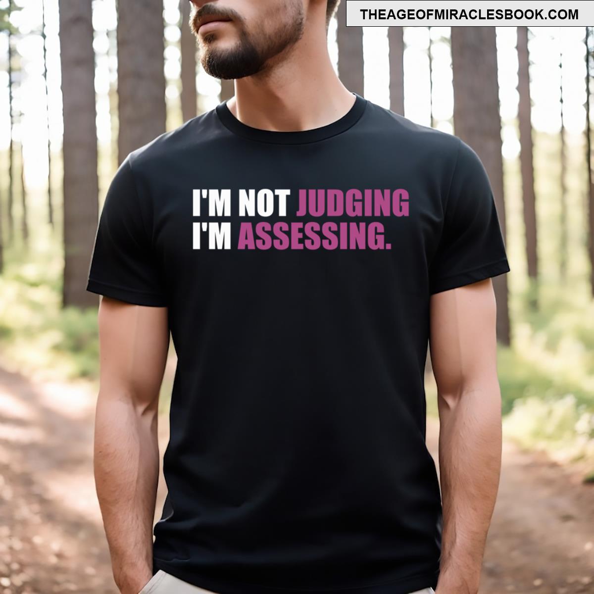 Im Not Judging Im Assessing T-shirt
