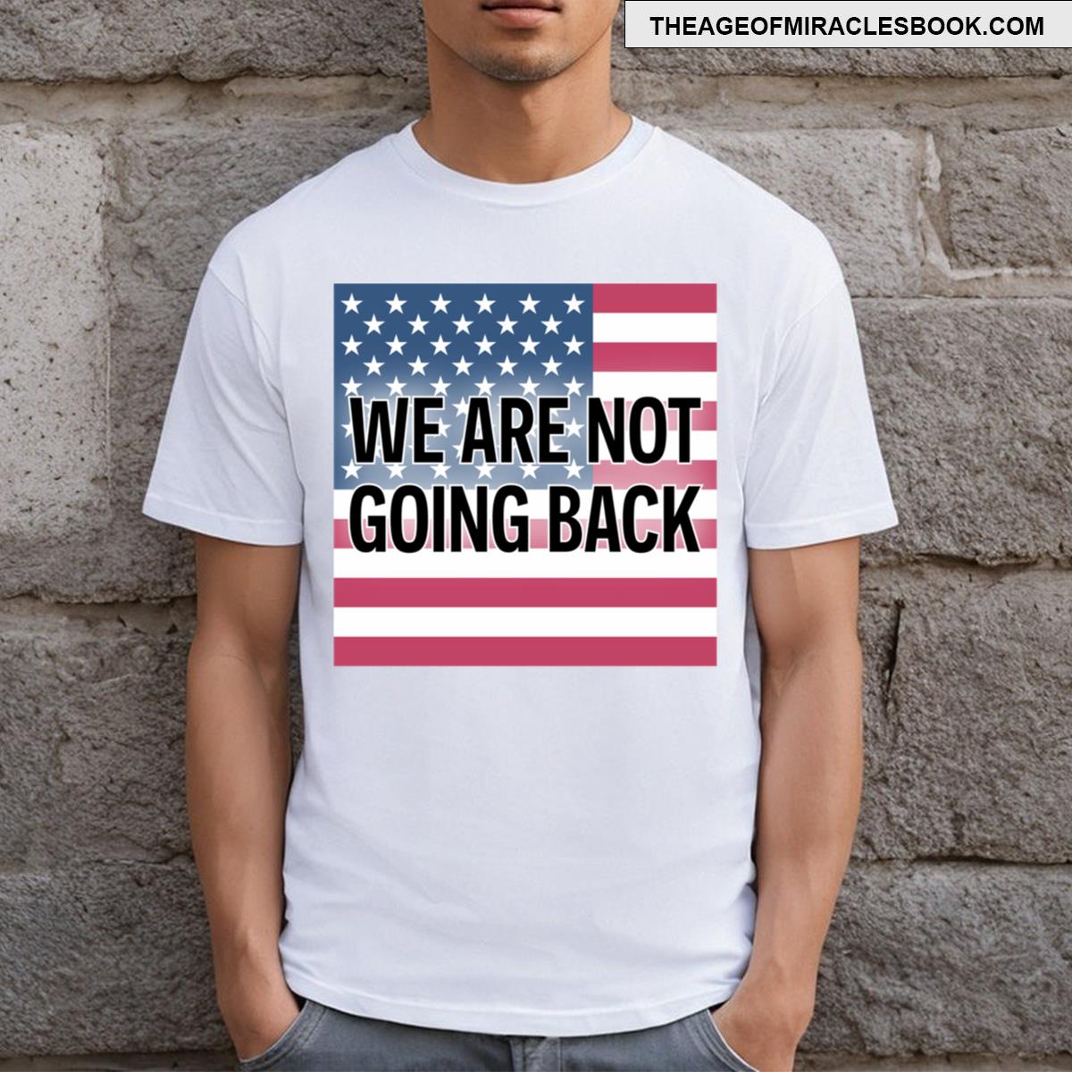 We Are Not Going Back T-shirt