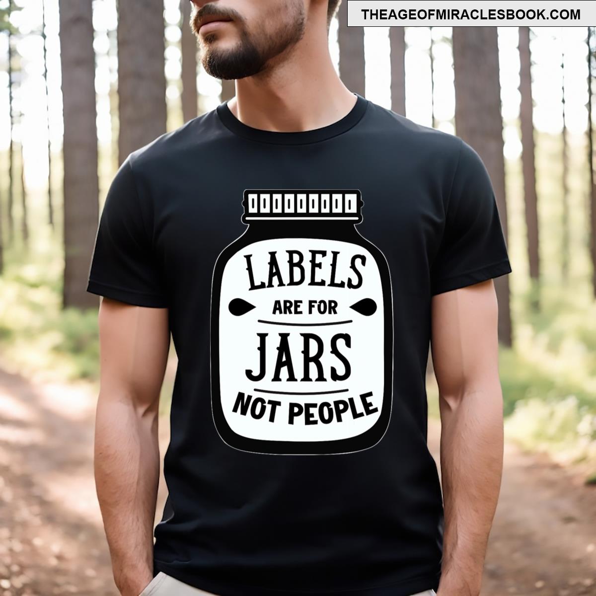Labels Are For Jars Not People T-shirt