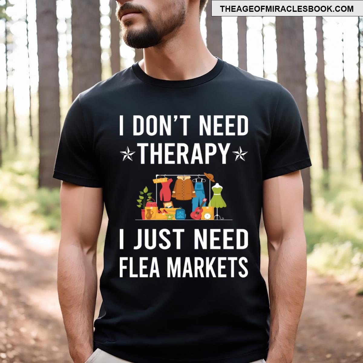 I Just Need Flea Market T-shirt