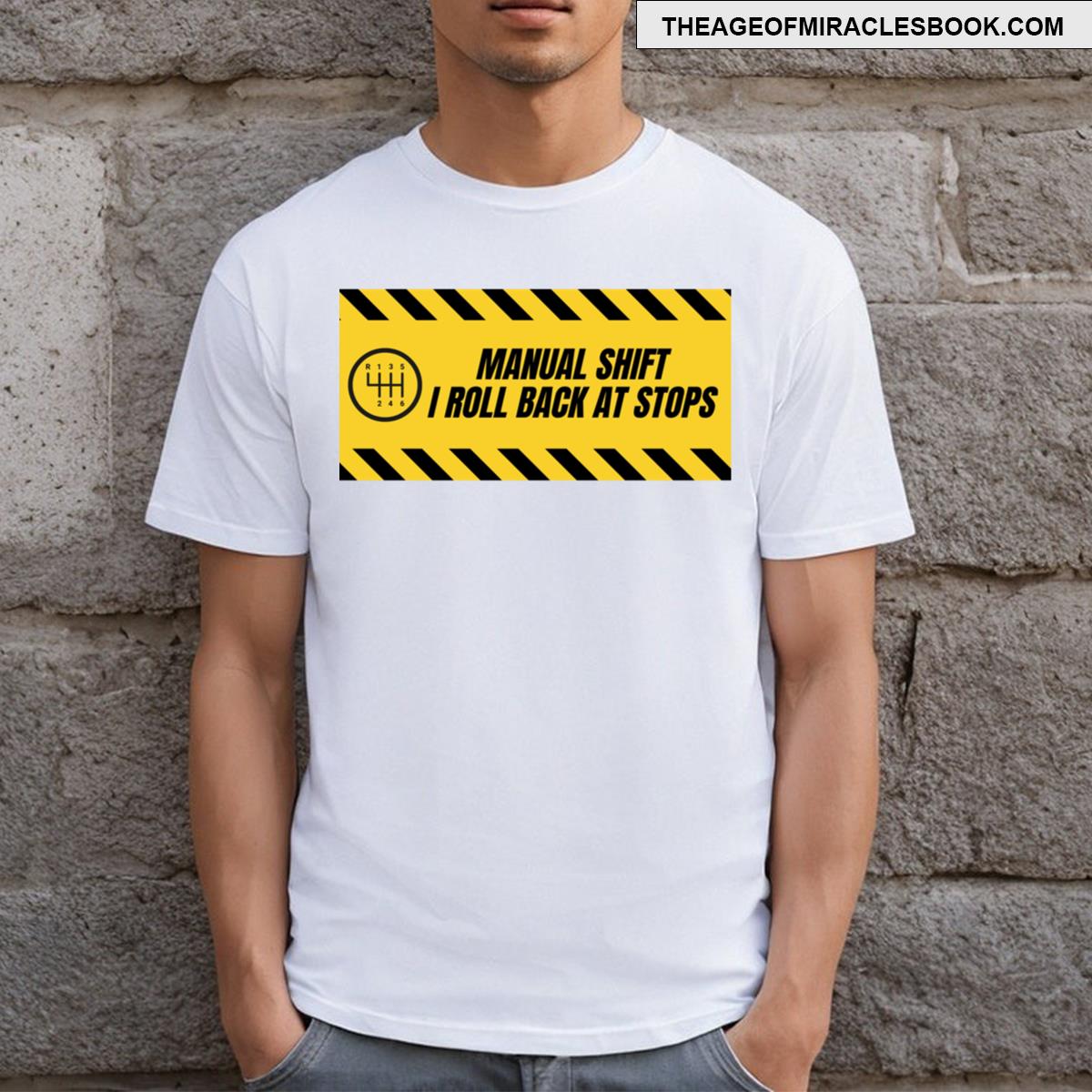 Manual Shift I Roll Back At Stops T-shirt