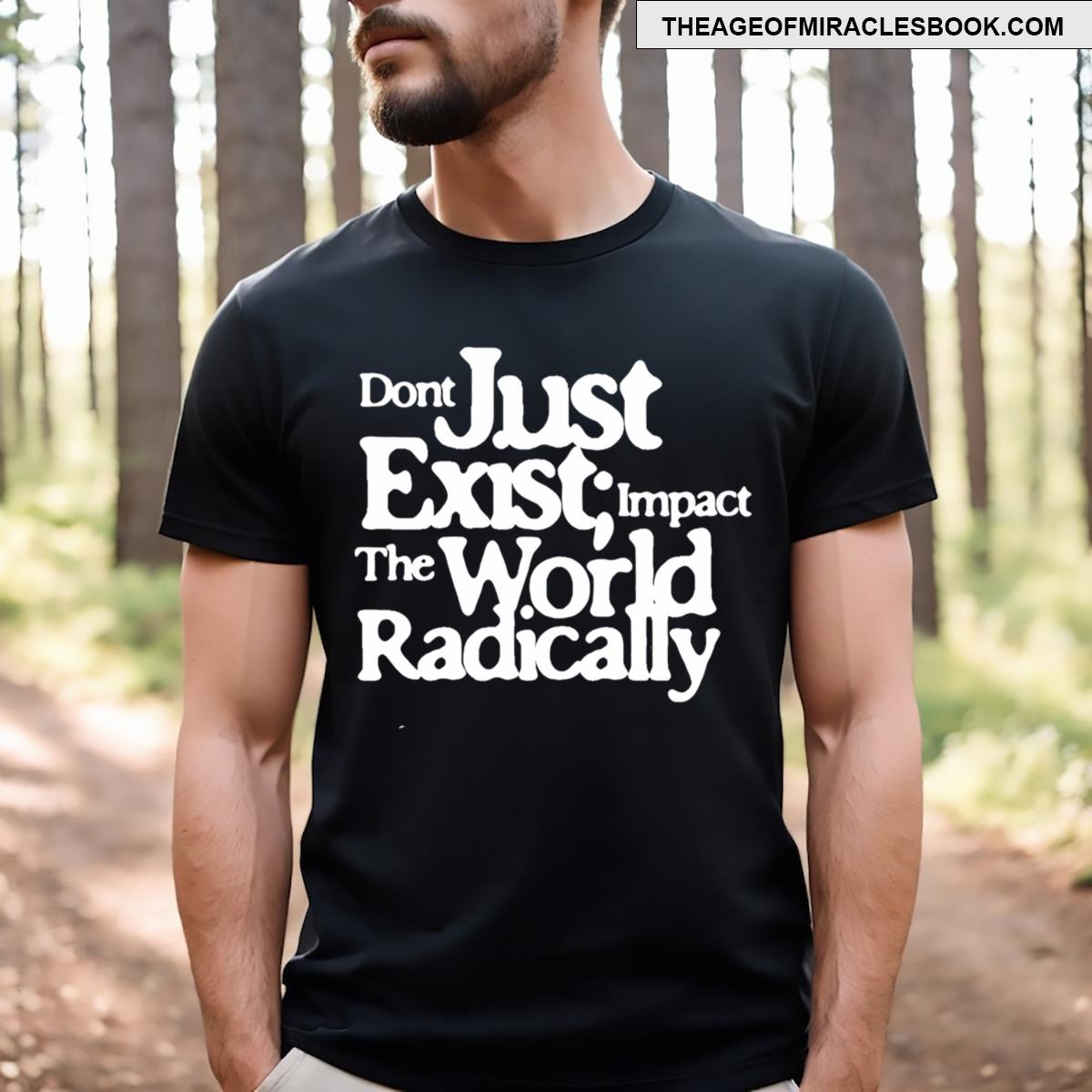 Just Exist World Radically T-shirt