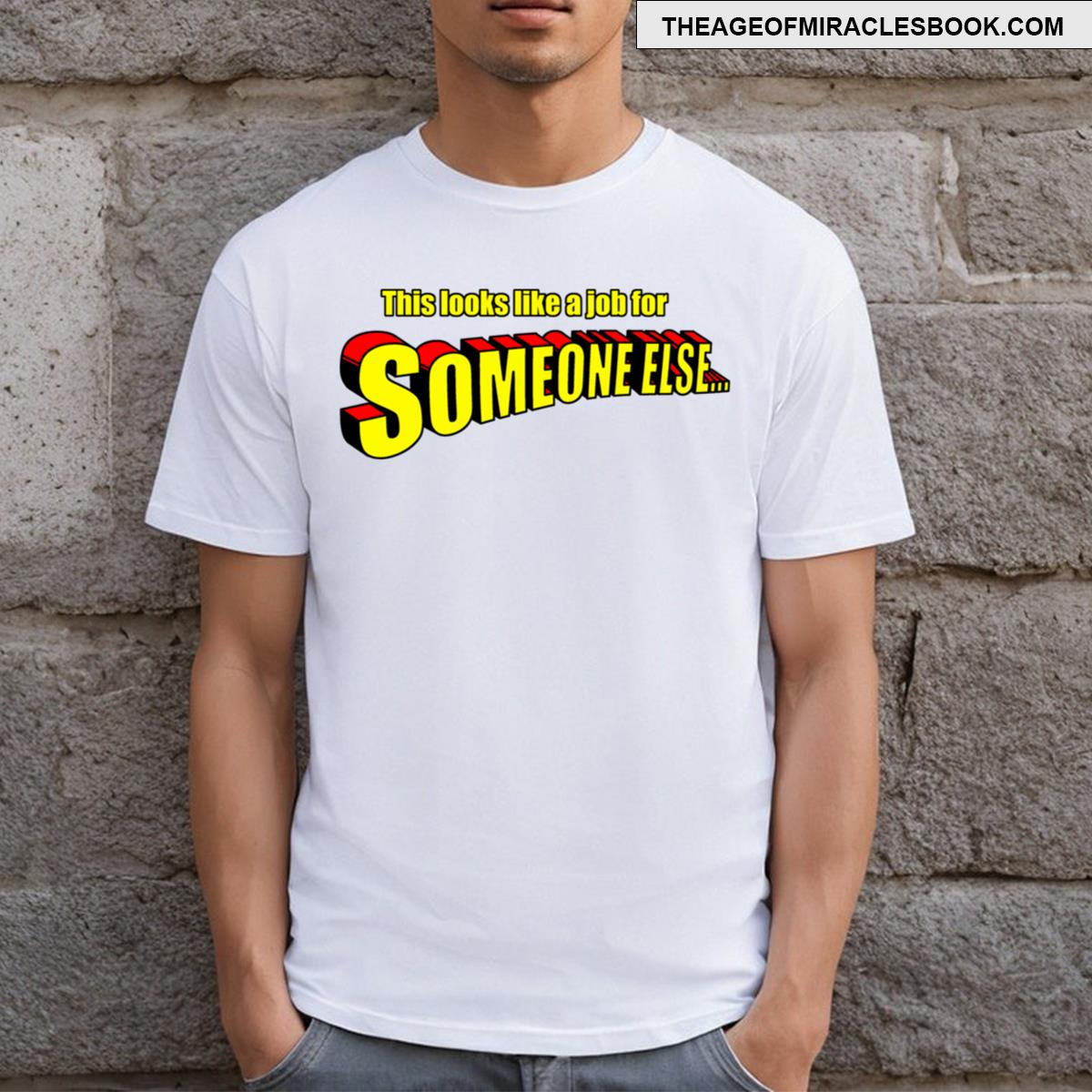 This Looks Like A Job For Someone Else T-shirt