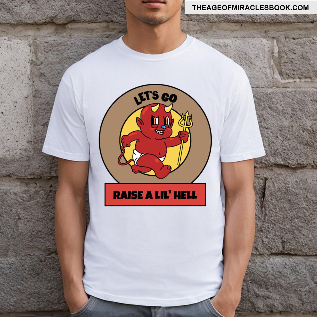 Let’s Go Raise A Lil’ Hell T-shirt