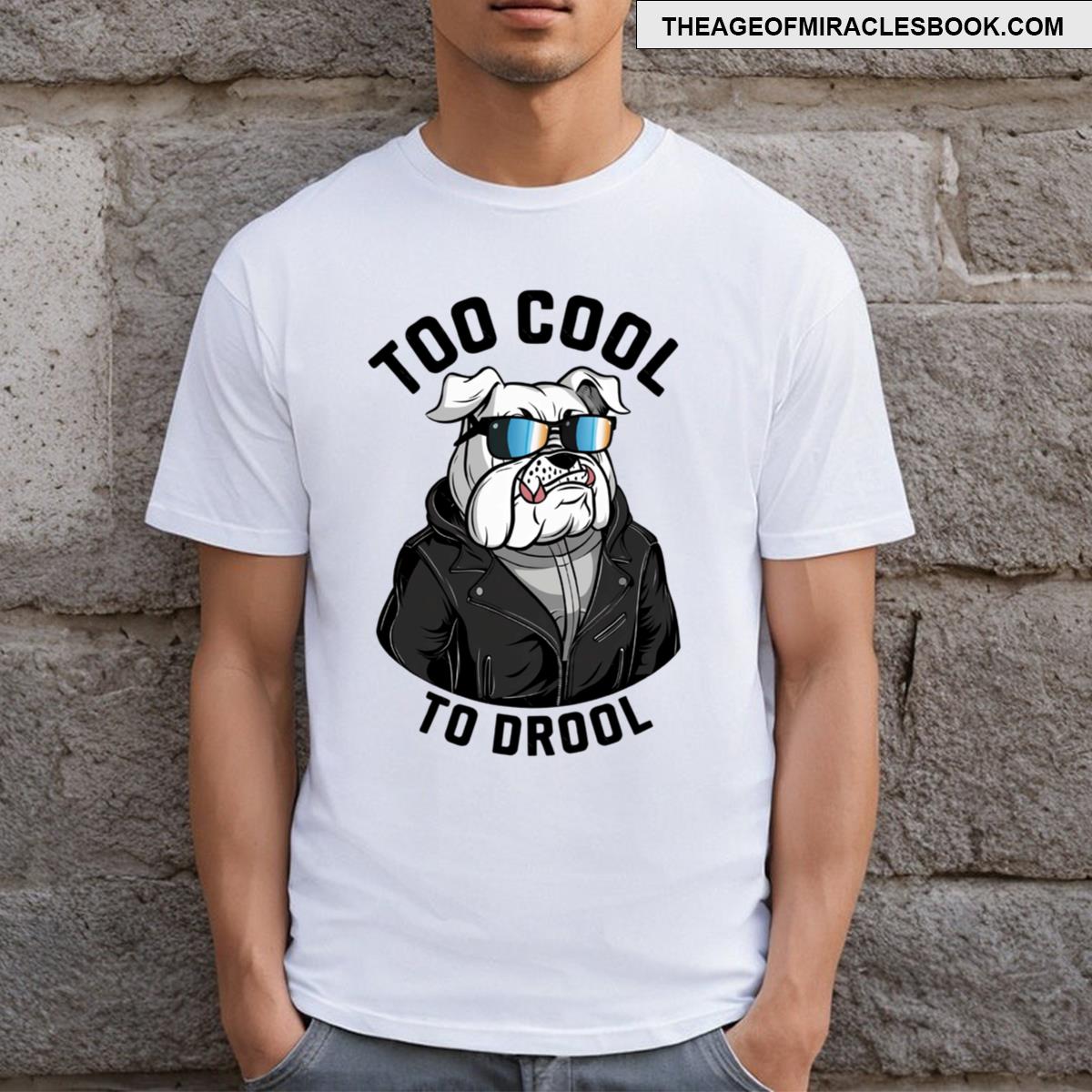 Too Cool To Drool T-shirt